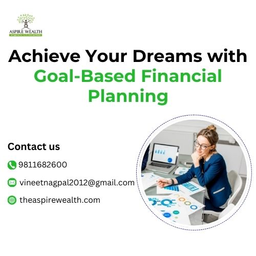 Achieve Your Dreams With Goal-Based Financial Planning